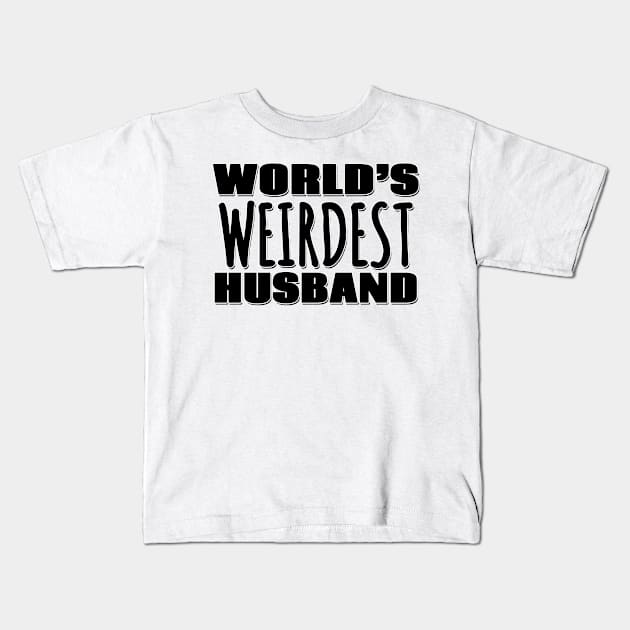 World's Weirdest Husband Kids T-Shirt by Mookle